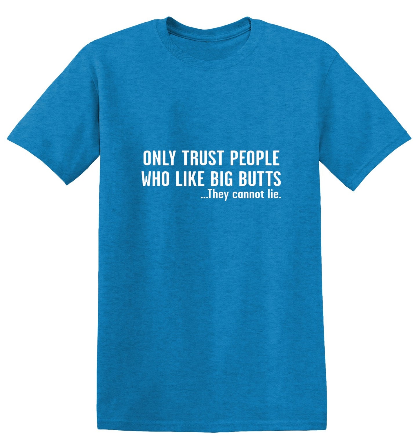 Funny T-Shirts design "Only Trust People Who Like Big Butts - Tall Tee"