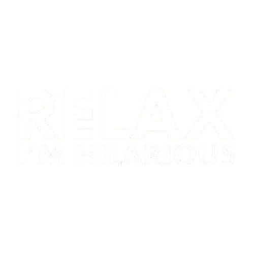 Relax I'm Hilarious