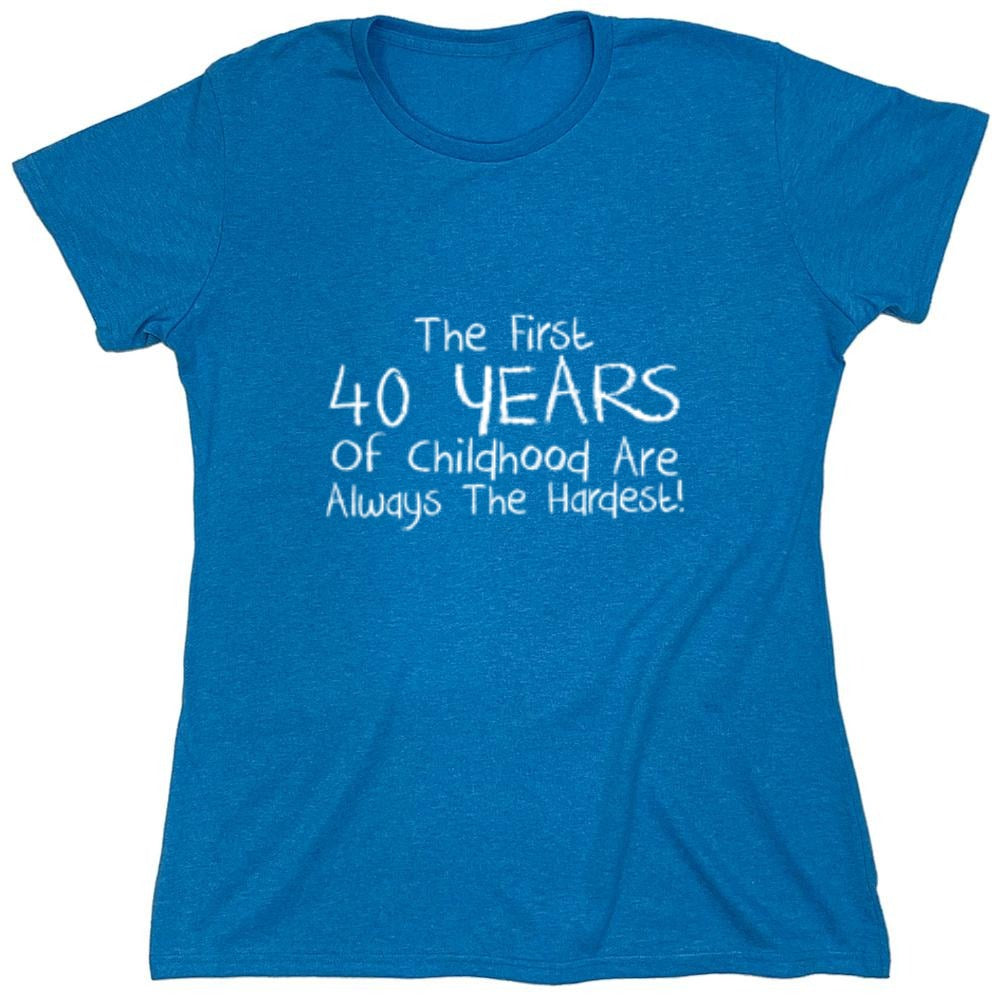 Funny T-Shirts design "The First 40 years Of Childhood Are Always The Hardest - Womens"
