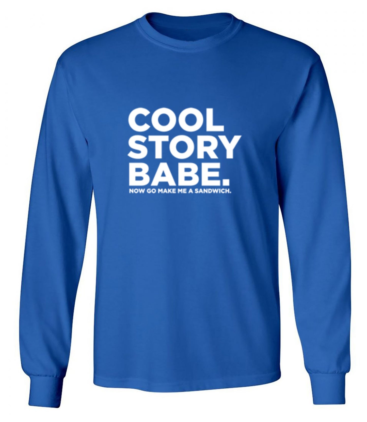 Funny T-Shirts design "Cool Story Babe Now Go Make Me A Sandwich - Long Sleeve"