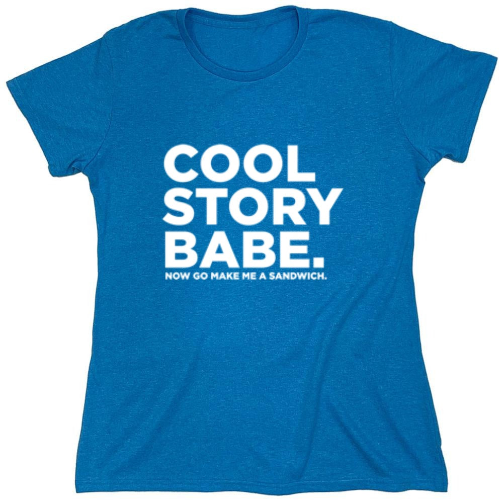 Funny T-Shirts design "Cool Story Babe Now Go Make Me A Sandwich - Womens"