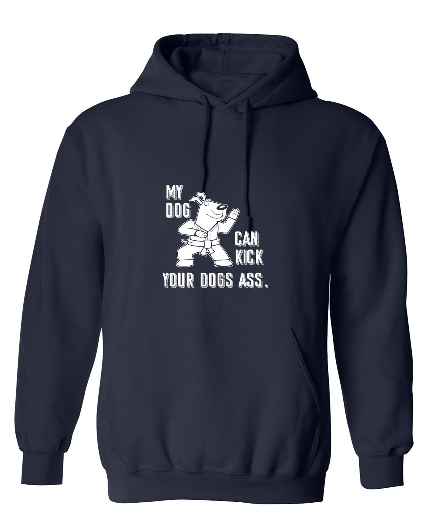 Funny T-Shirts design "My Dog Can Kick Your Dogs Ass. - Hoodie"