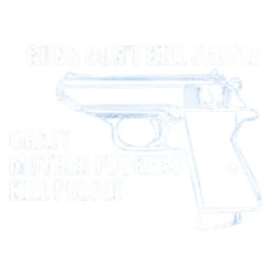 Funny T-Shirts design "Guns Don't Kill People Crazy Mother Fckers Kill People"