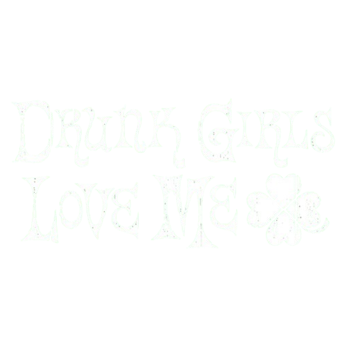 Funny T-Shirts design "Drunk Girls Love Me T-Shirts"