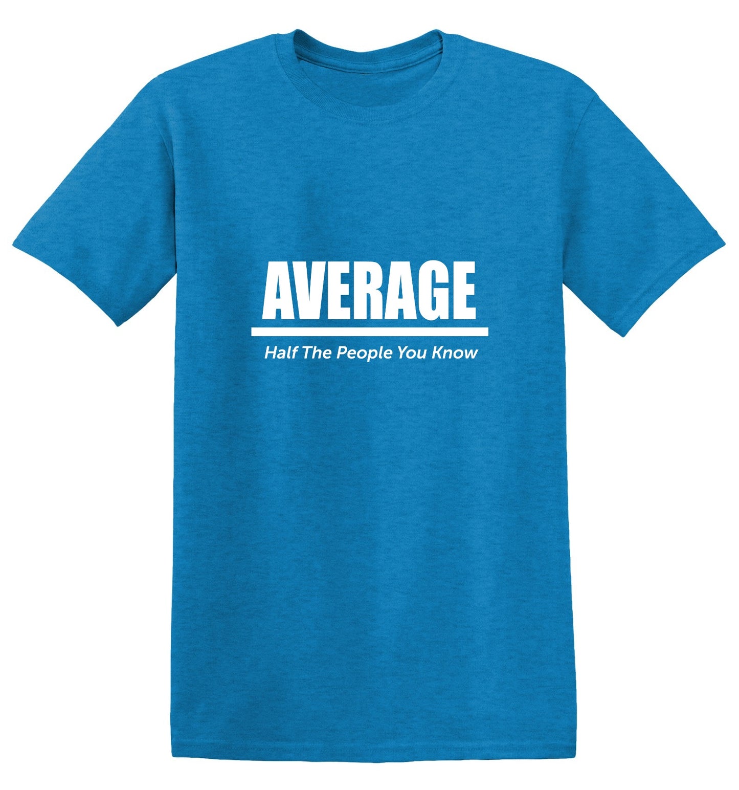 Funny T-Shirts design "Average Half The People You Know"