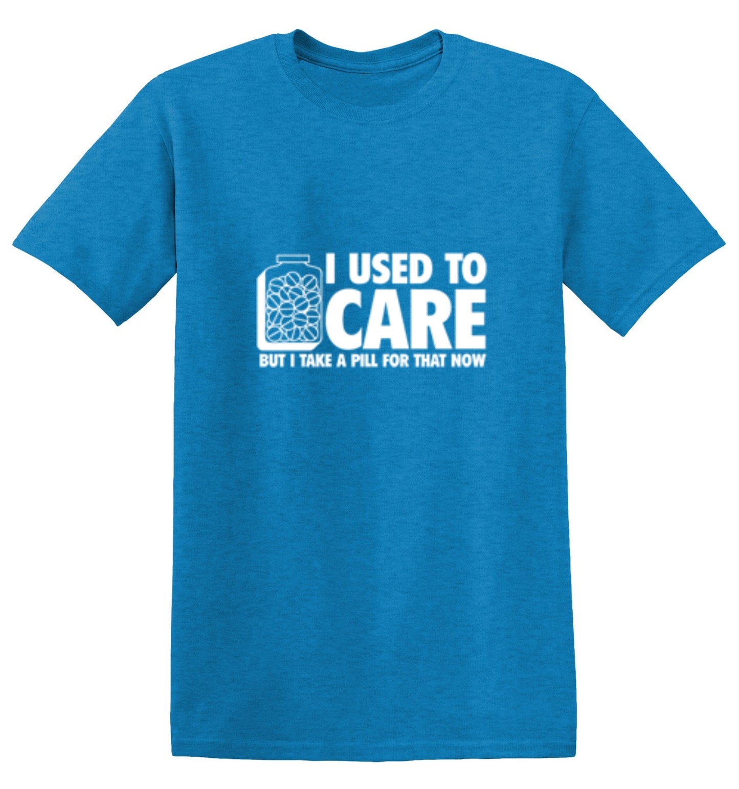 Funny T-Shirts design "I Used To Care But I Take A Pill For That Now"