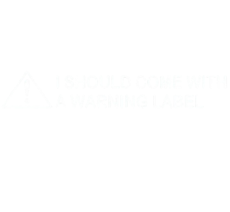 Funny T-Shirts design "I Should Come With A Warning Label"