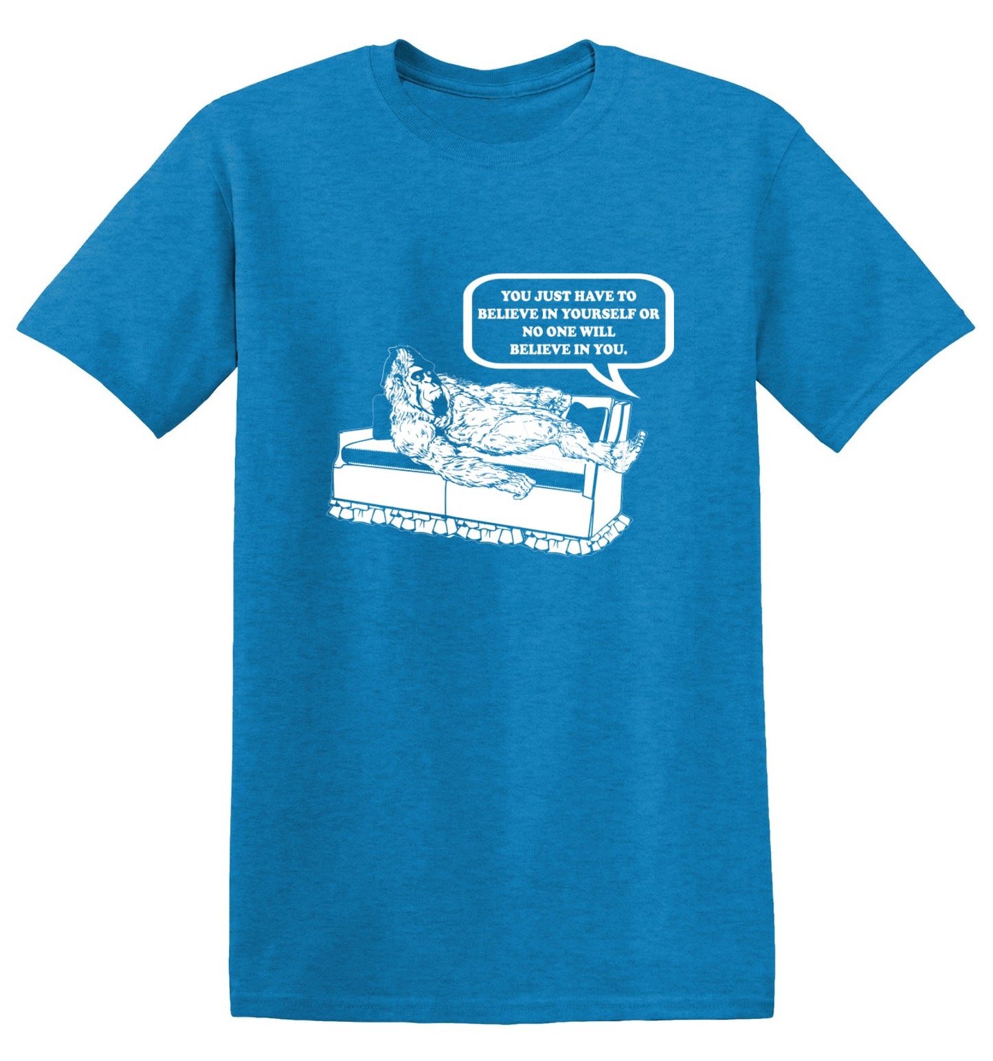 Funny T-Shirts design "You Just Have To Believe In Your Self"