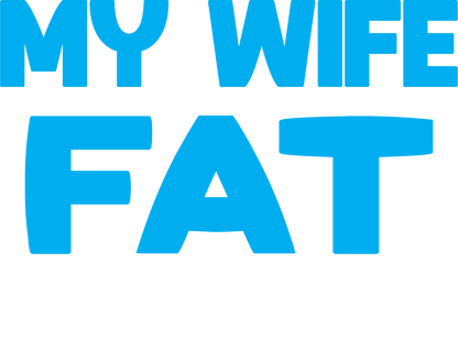 My Wife Made me Fat, So Nobody else would want me