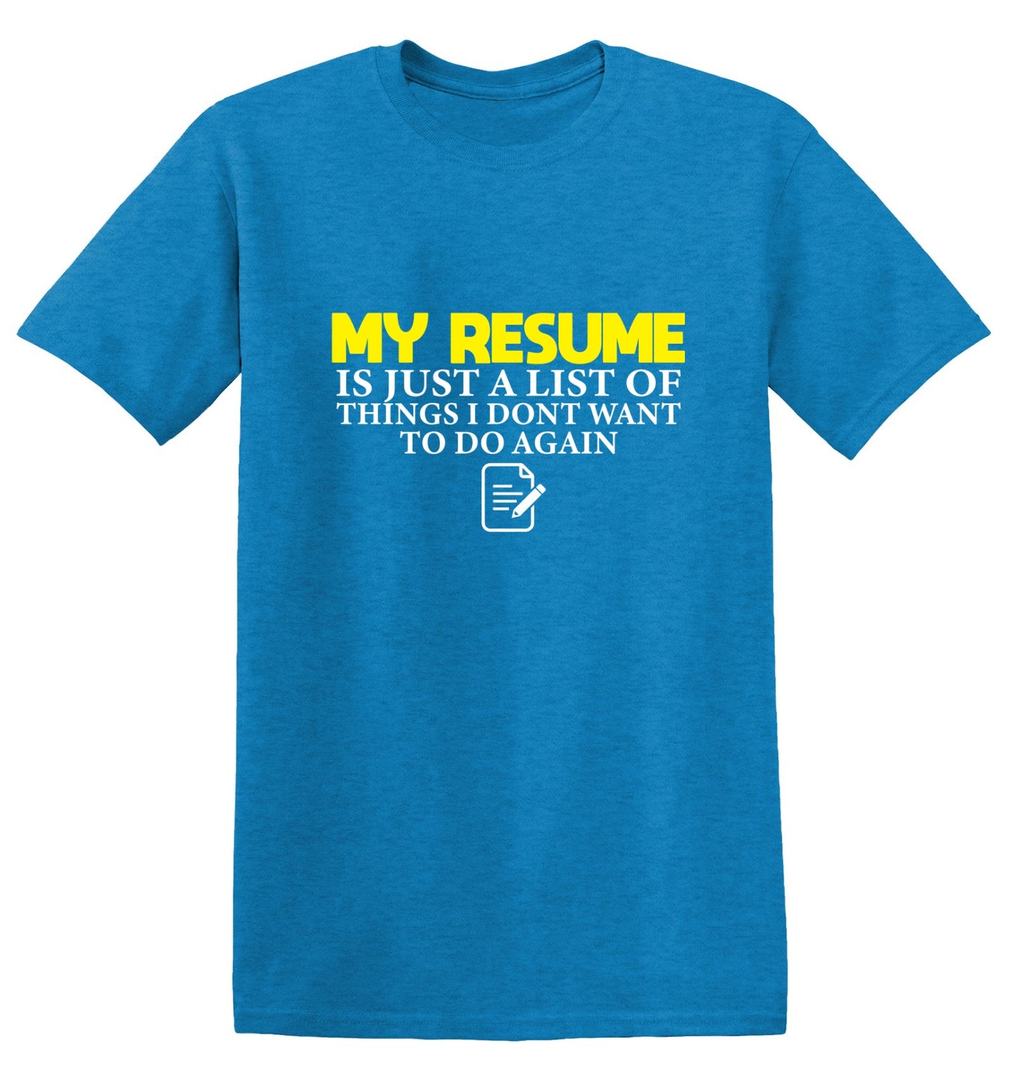 Funny T-Shirts design "My Resume is Just a List of Things, I don't want to do Again T-Shirts - Ring Spun Tee"