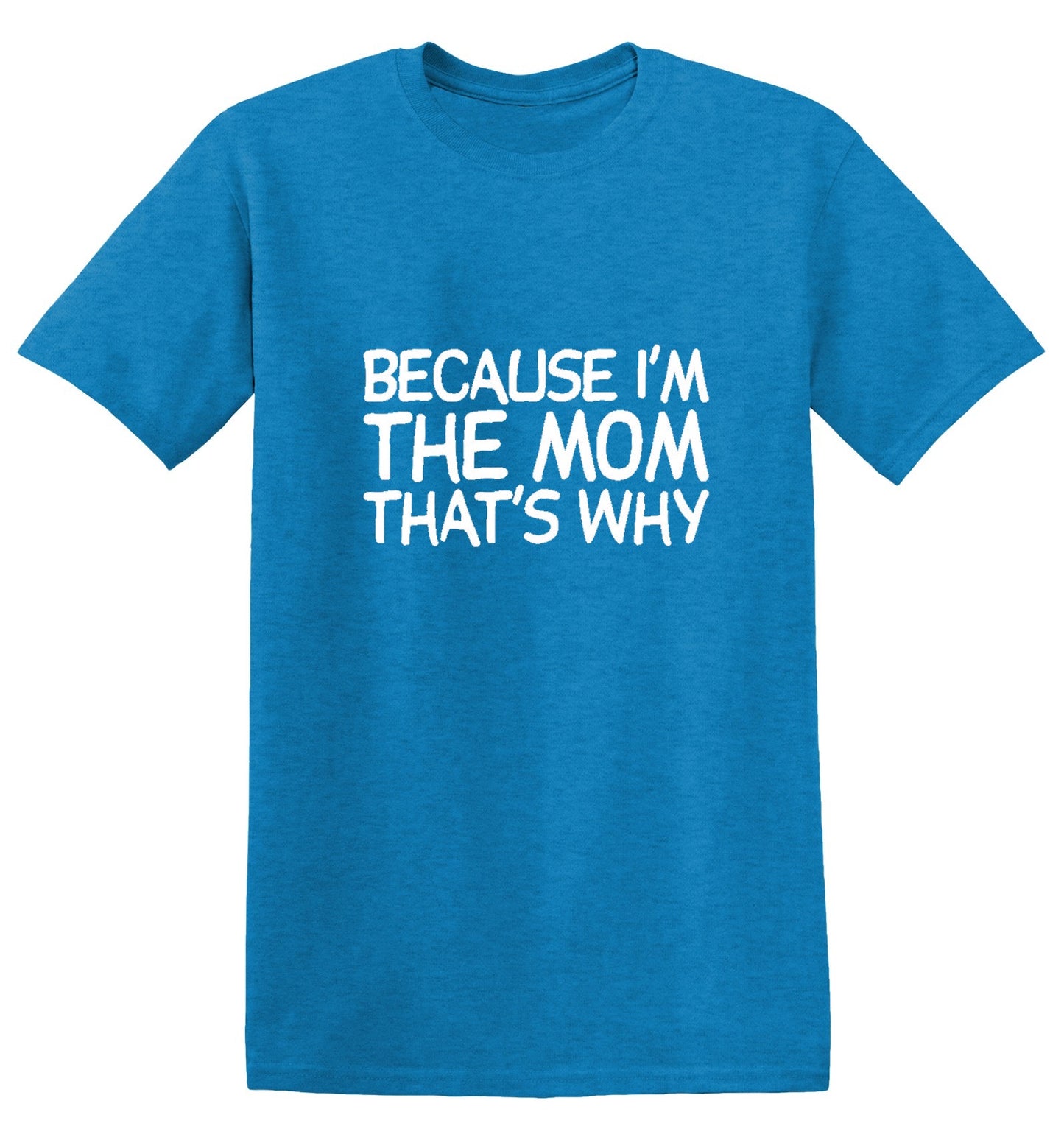 Funny T-Shirts design "Because I'm The Mom That's Why T-Shirt - Tall Tee"