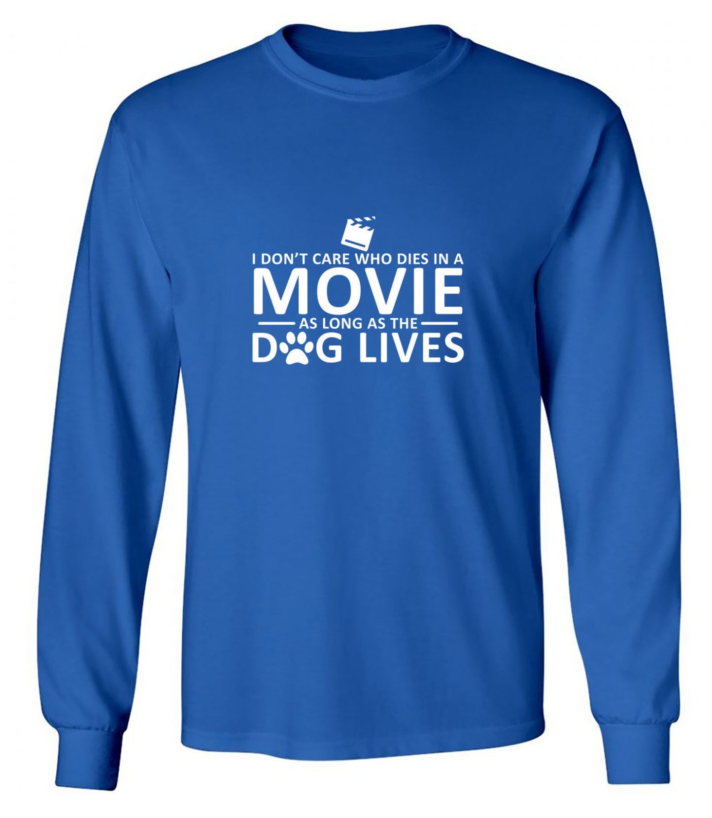 Funny T-Shirts design "I Don't Care Who Dies In A Movie As Long As The Dog Lives - Long Sleeve"