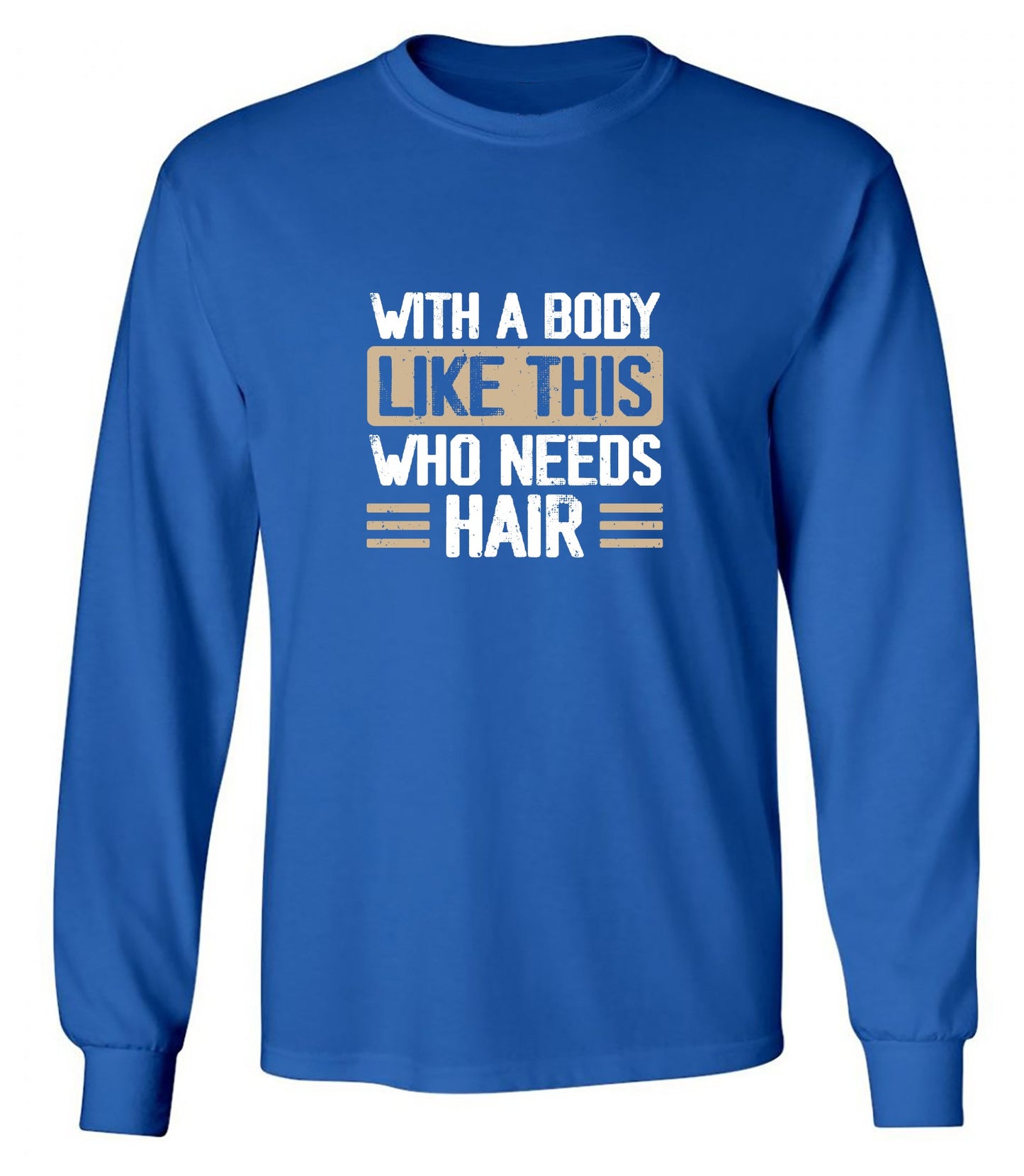 Funny T-Shirts design "With a Body Like This Who Needs Hair Shirt - Long Sleeve"