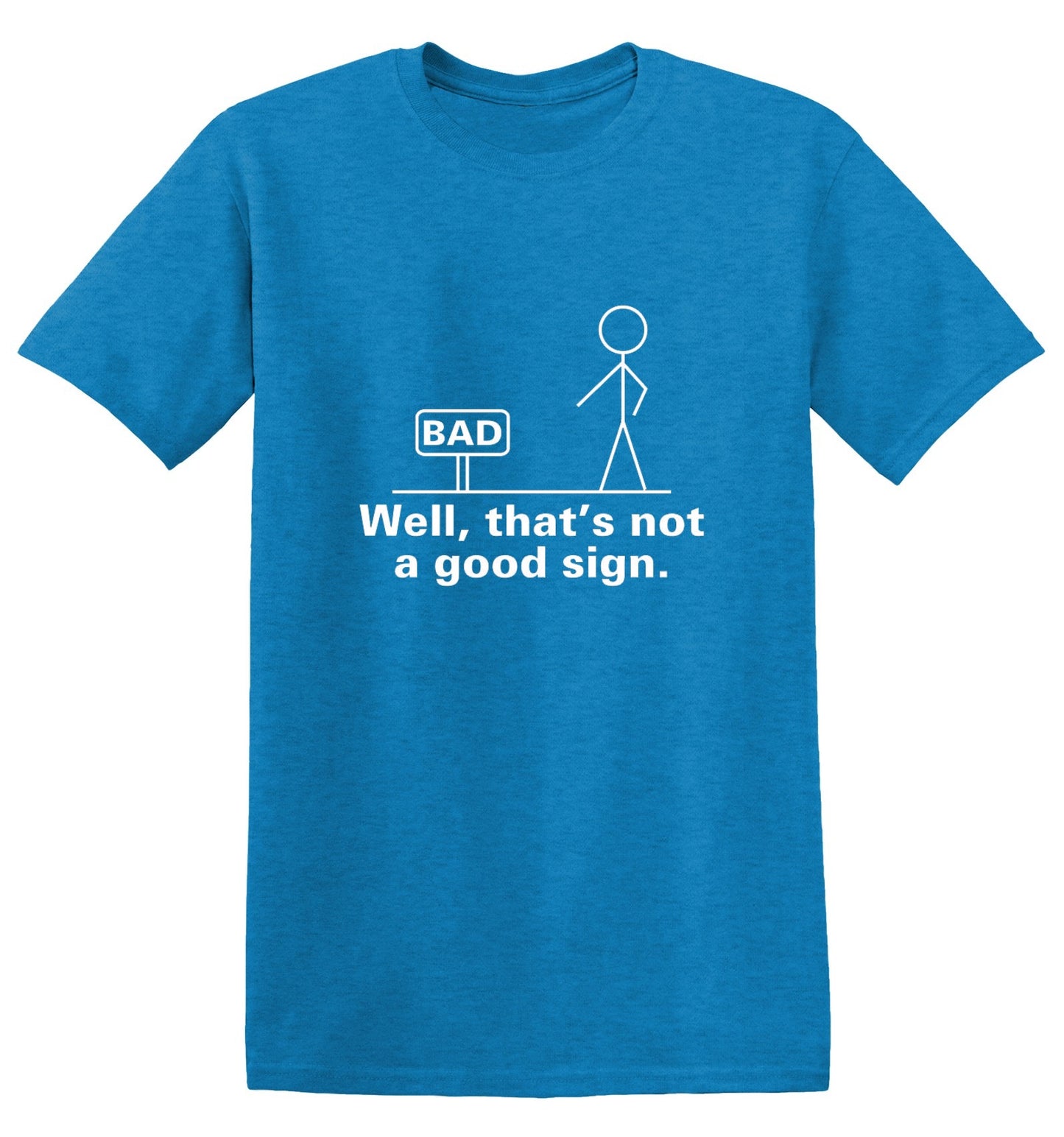 Funny T-Shirts design "Well That's Not A Good Sign T-Shirt - Ring Spun Tee"