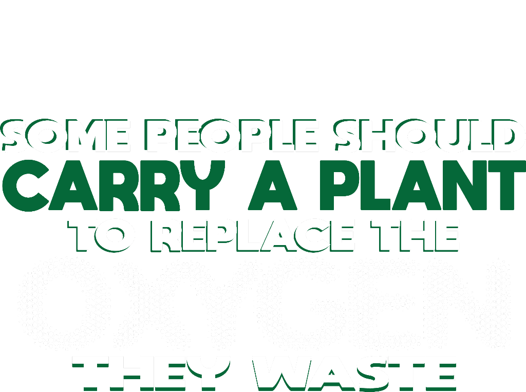 Funny T-Shirts design "Someone Should Carry a Plant, To Replace the Oxygen They Waste"