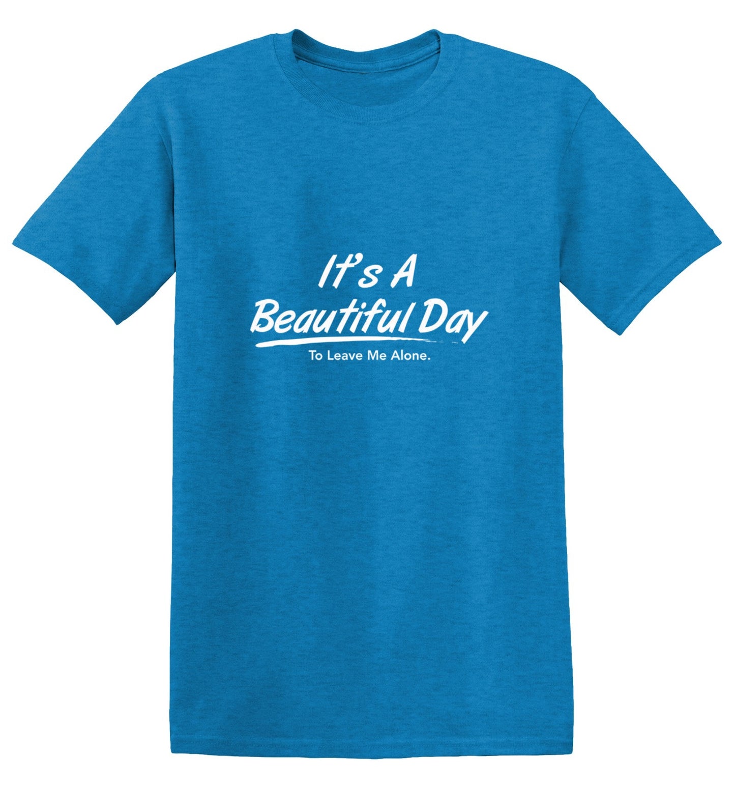 Funny T-Shirts design "It's A Beautiful Day - To Leave Me Alone - Ring Spun Tee"