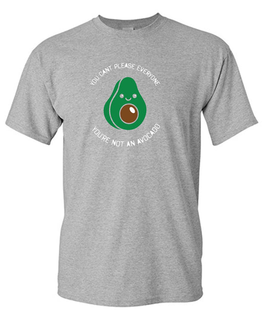 Funny T-Shirts design "You Can't Please Everyone, You are not an Avocado Funny T Shirt"