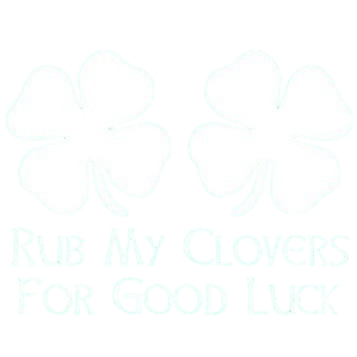 Funny T-Shirts design "Rub My Clovers For Good Luck T-Shirt"