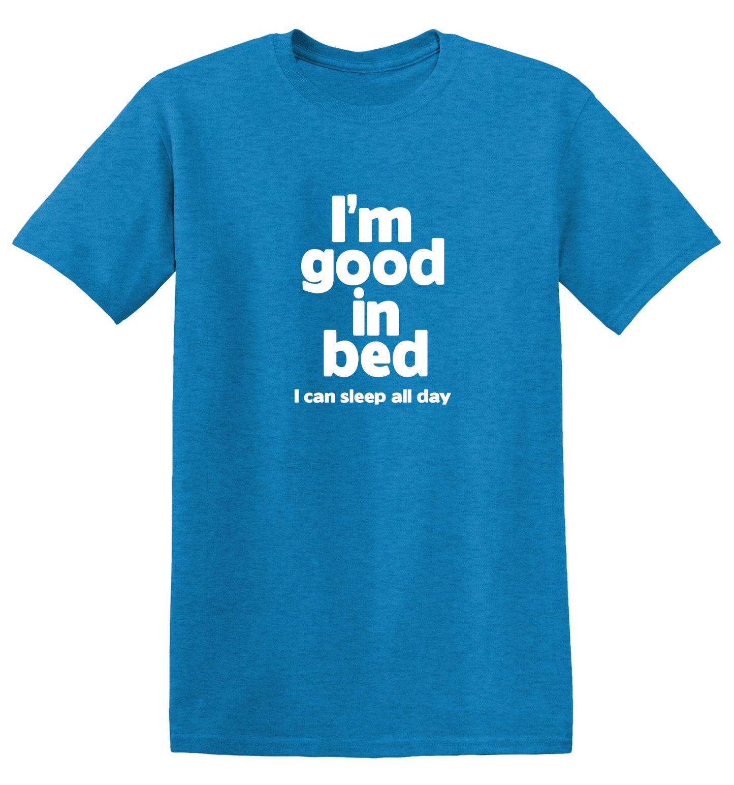 Funny T-Shirts design "I'm Good In Bed, I Can Sleep All Day T-Shirt"