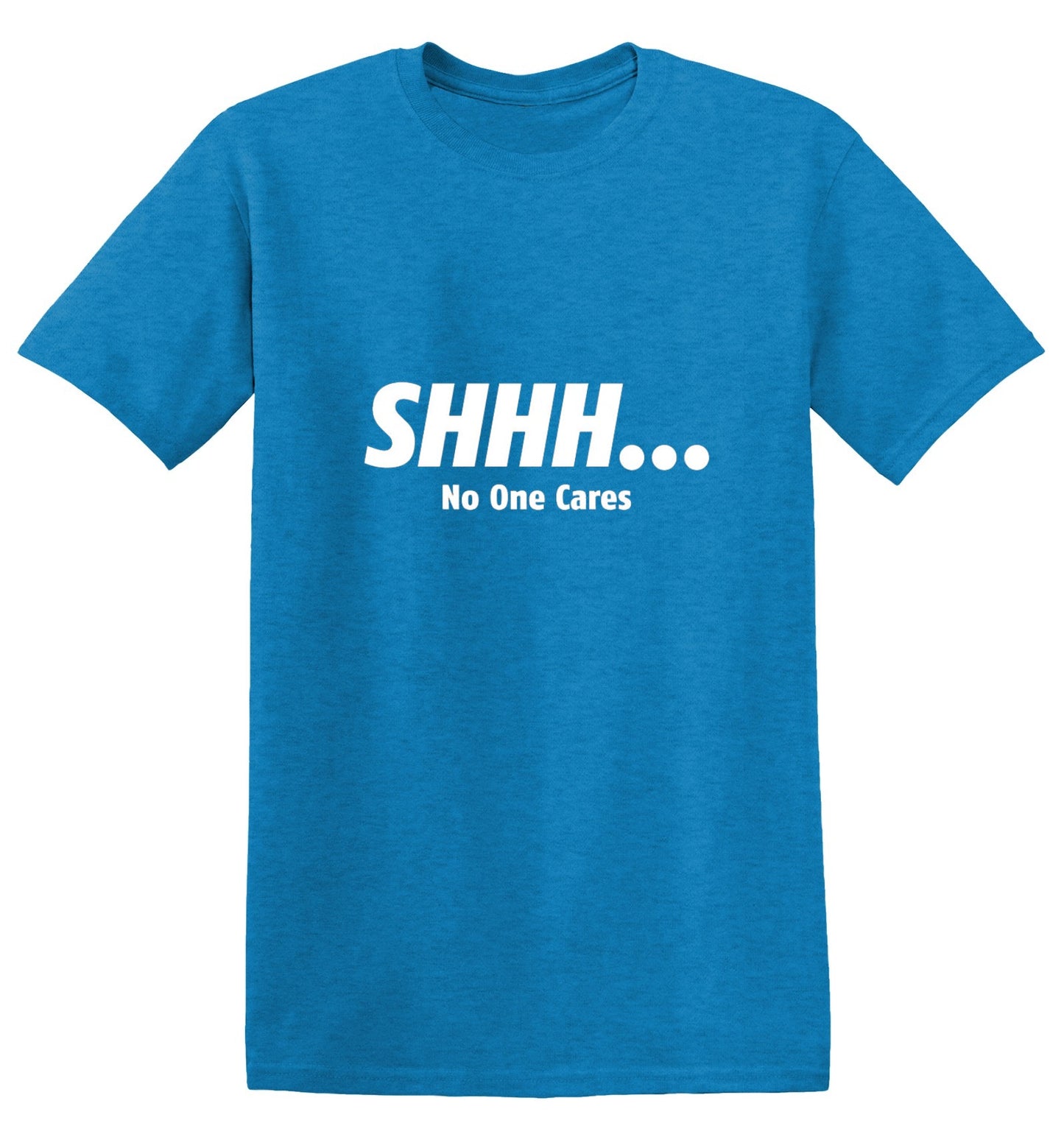 Funny T-Shirts design "Shhh... No One Cares"