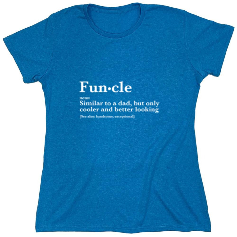 Funny T-Shirts design "Funcle: Similar To A Dad, Only Cooler And Better Looking - Womens"