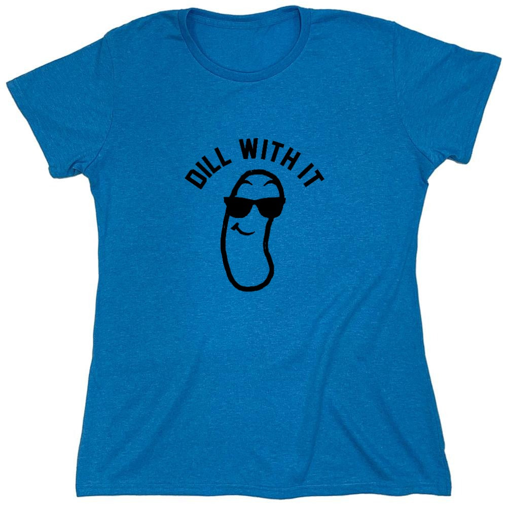 Funny T-Shirts design "Dill with it! Shirt - Womens"