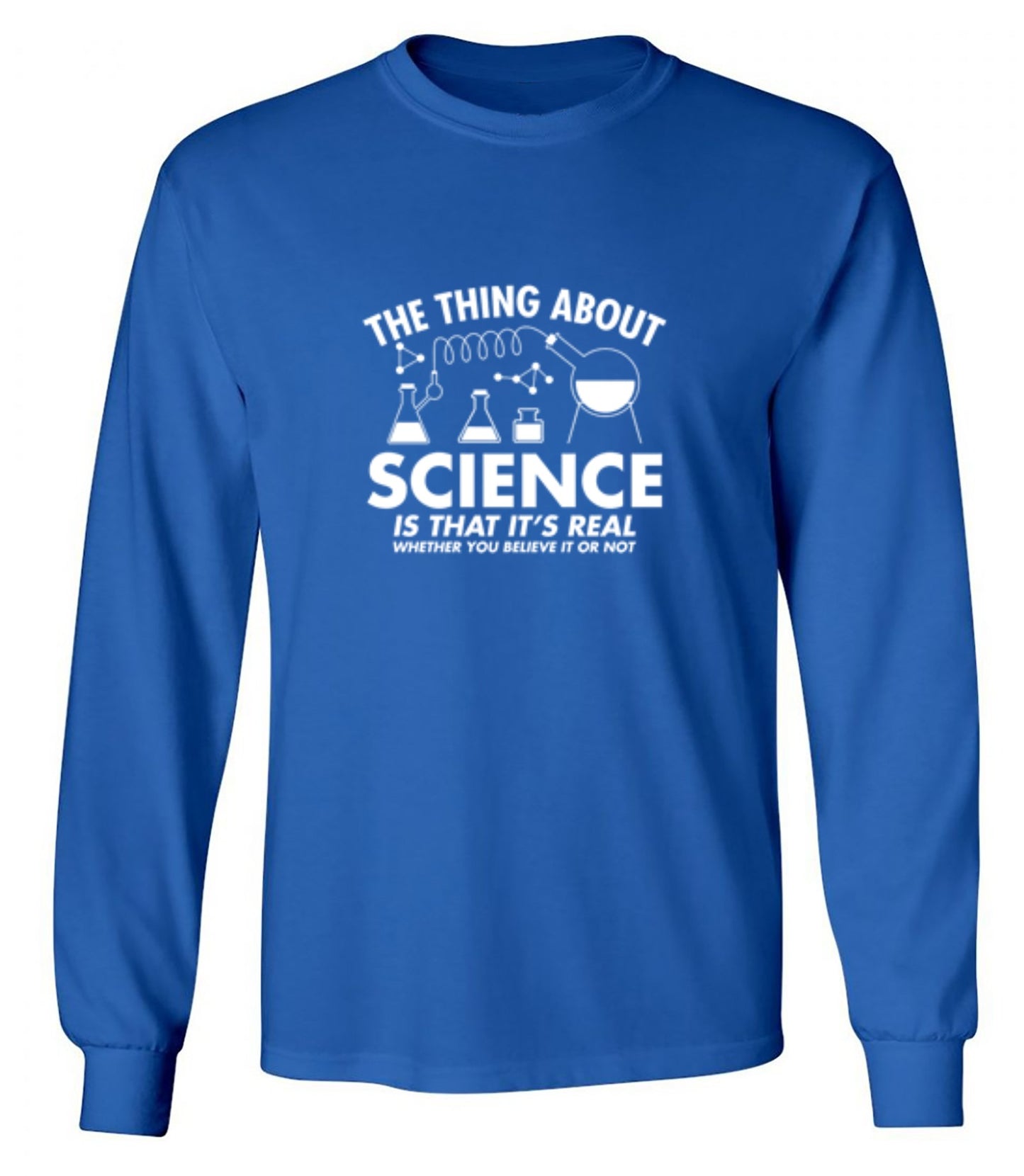 Funny T-Shirts design "The Thing About Science Is That It's Real Whether You Believe It Or Not T-Shirt"