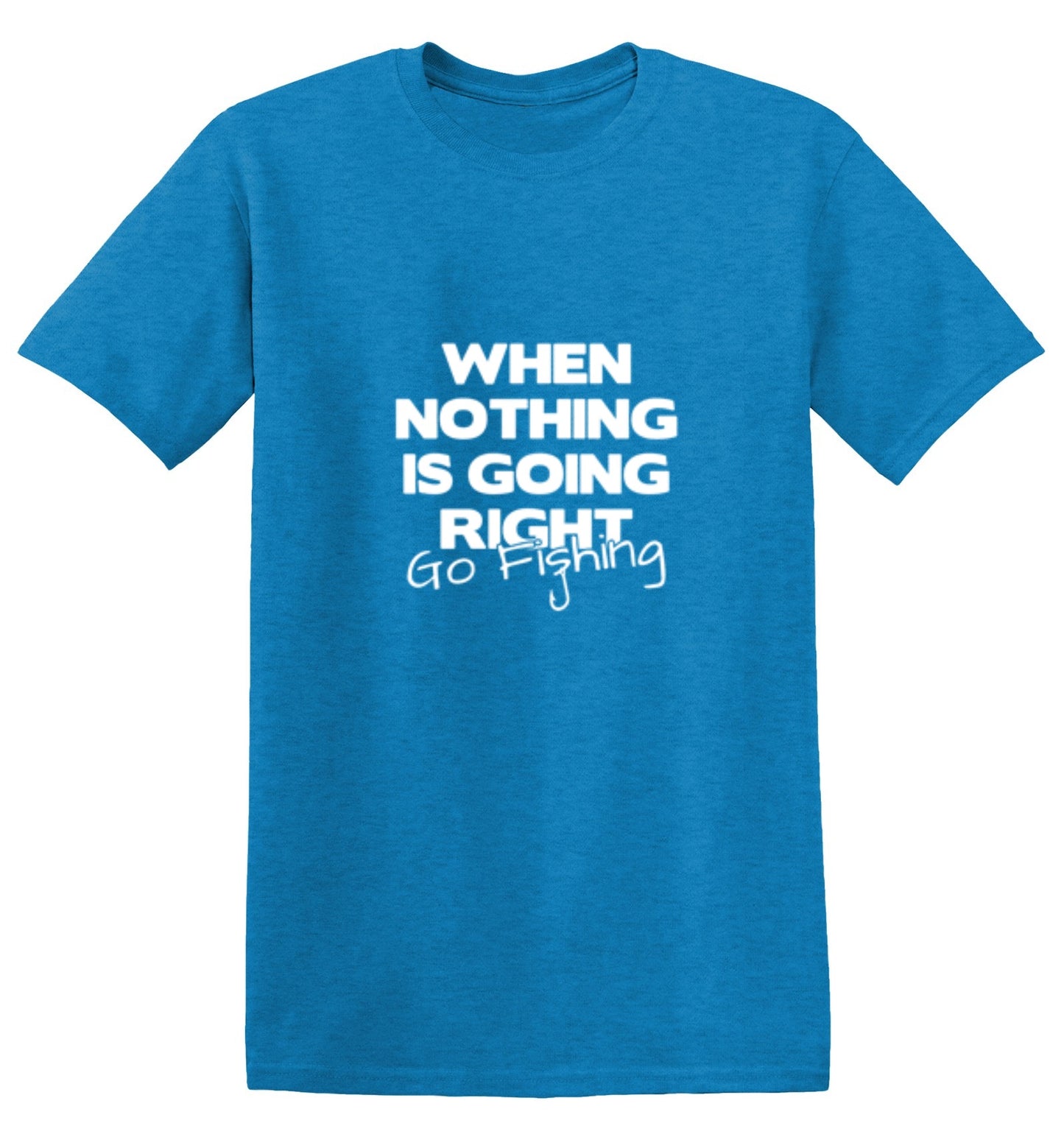 Funny T-Shirts design "When Nothing Is Going Right Go Fishing T-Shirt"