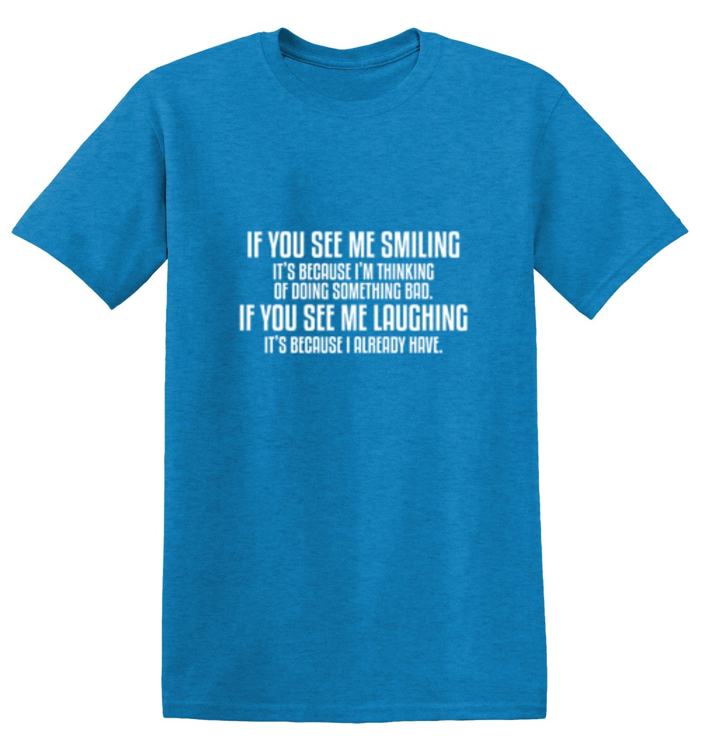 Funny T-Shirts design "See Me Smiling Because Thinking Something Bad If You See Laughing I Already Have"