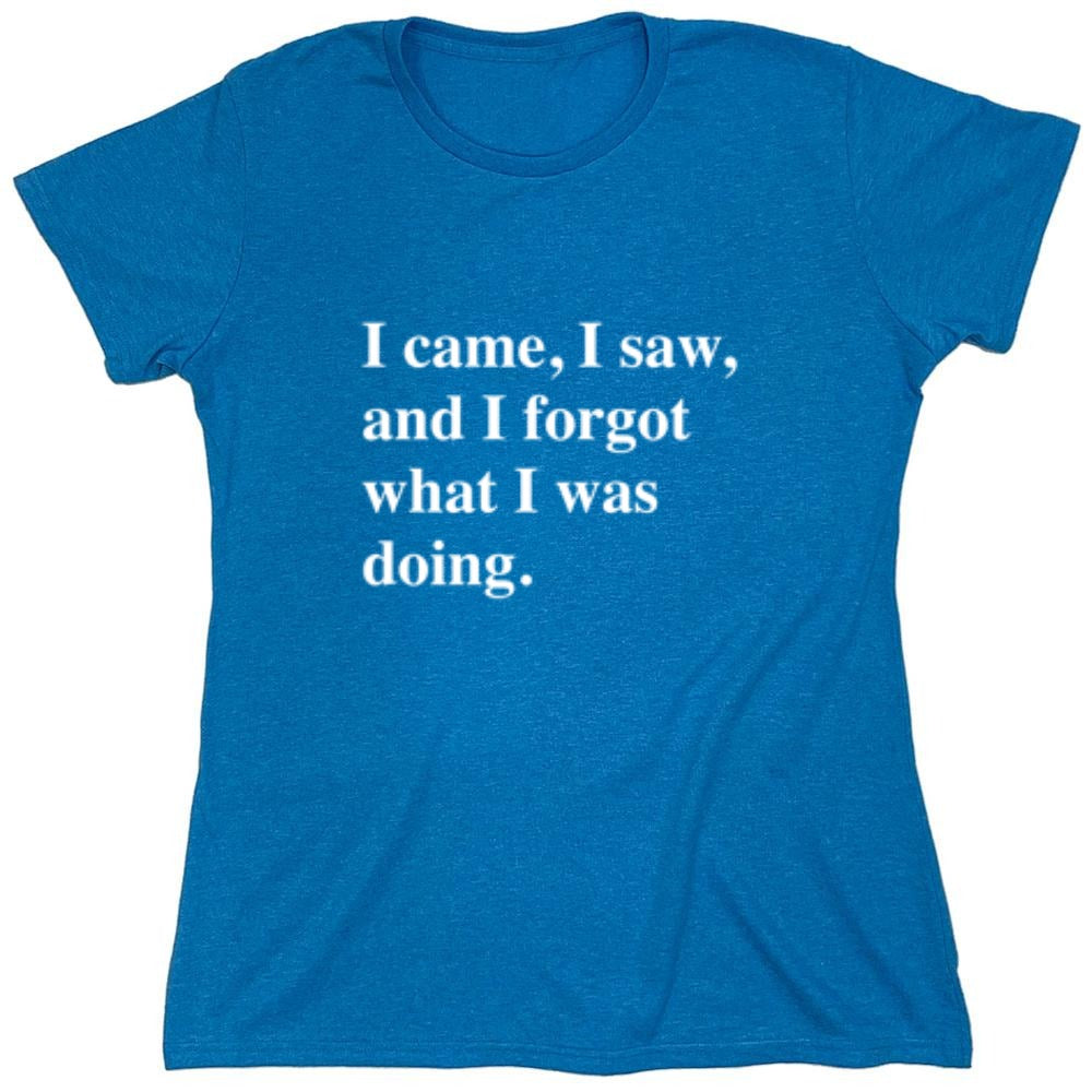 Funny T-Shirts design "I Came, I Saw, I Forgot What I Was Doing - Womens"