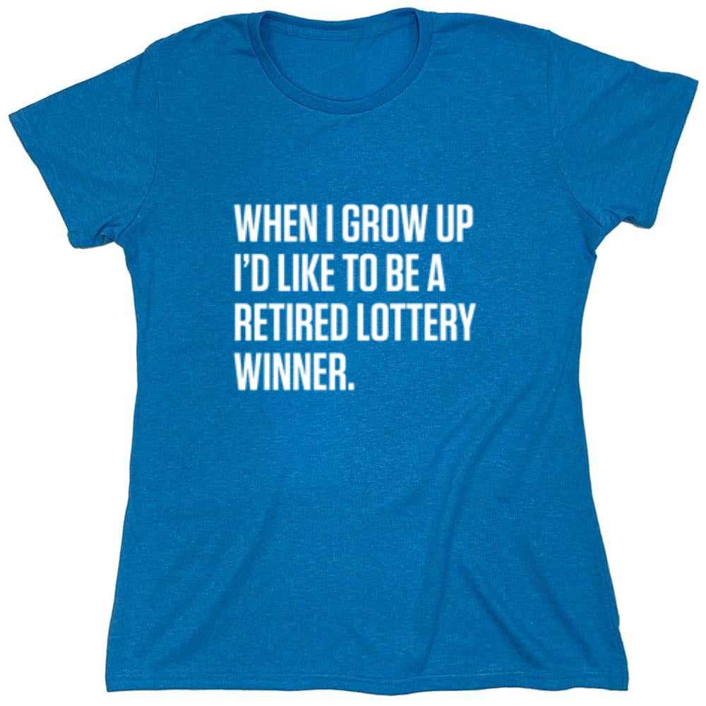 Funny T-Shirts design "When I Grow Up I'd Like To Be A Retired Lottery Winner"