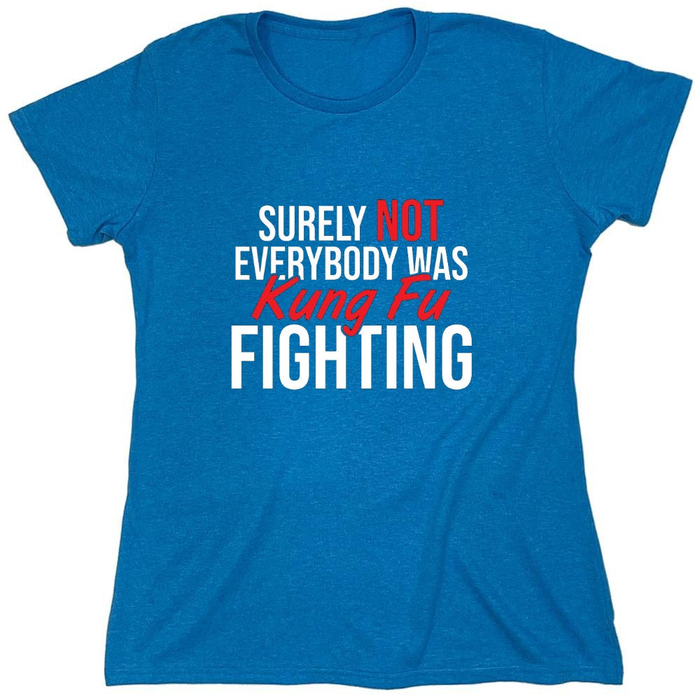 Funny T-Shirts design "Surely Not Everybody Was Kung Fu Fighting"