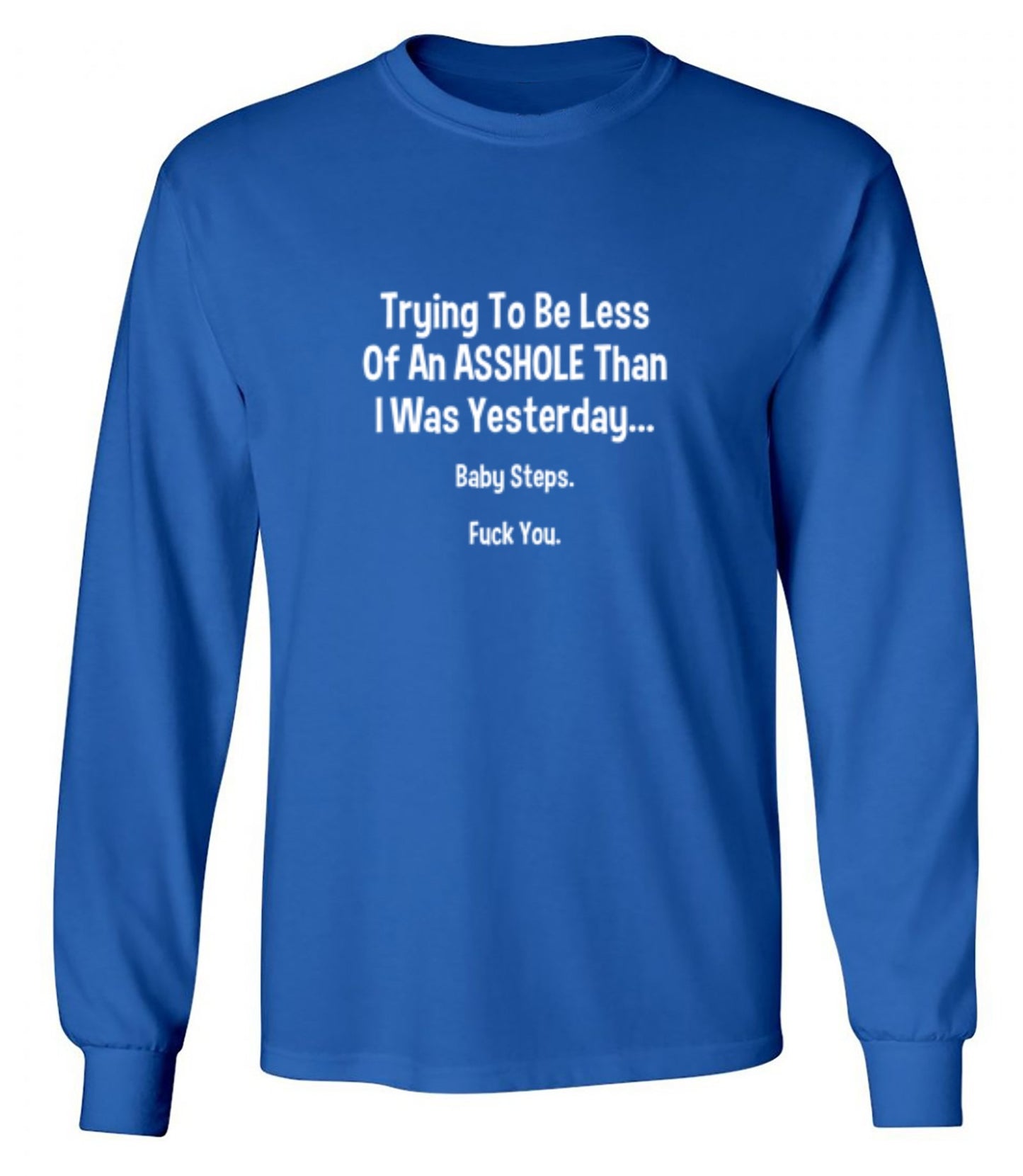 Funny T-Shirts design "Trying To Be Less Of An A**hole Than I Was Yesterday... Baby Steps. F*ck You."
