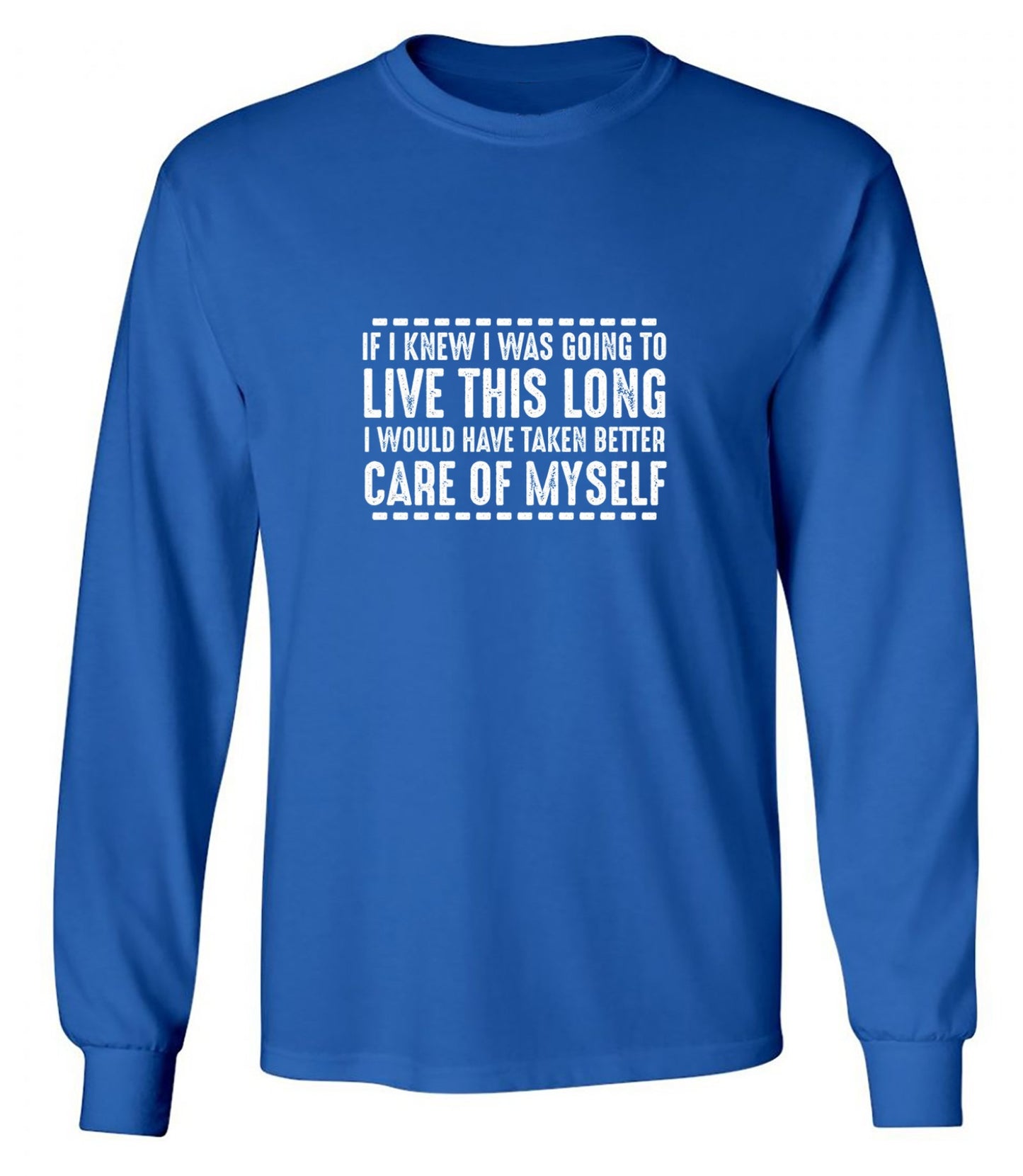 Funny T-Shirts design "If I Knew I Was Going To Live This Long I Would Have Taken Better Care Of Myself"