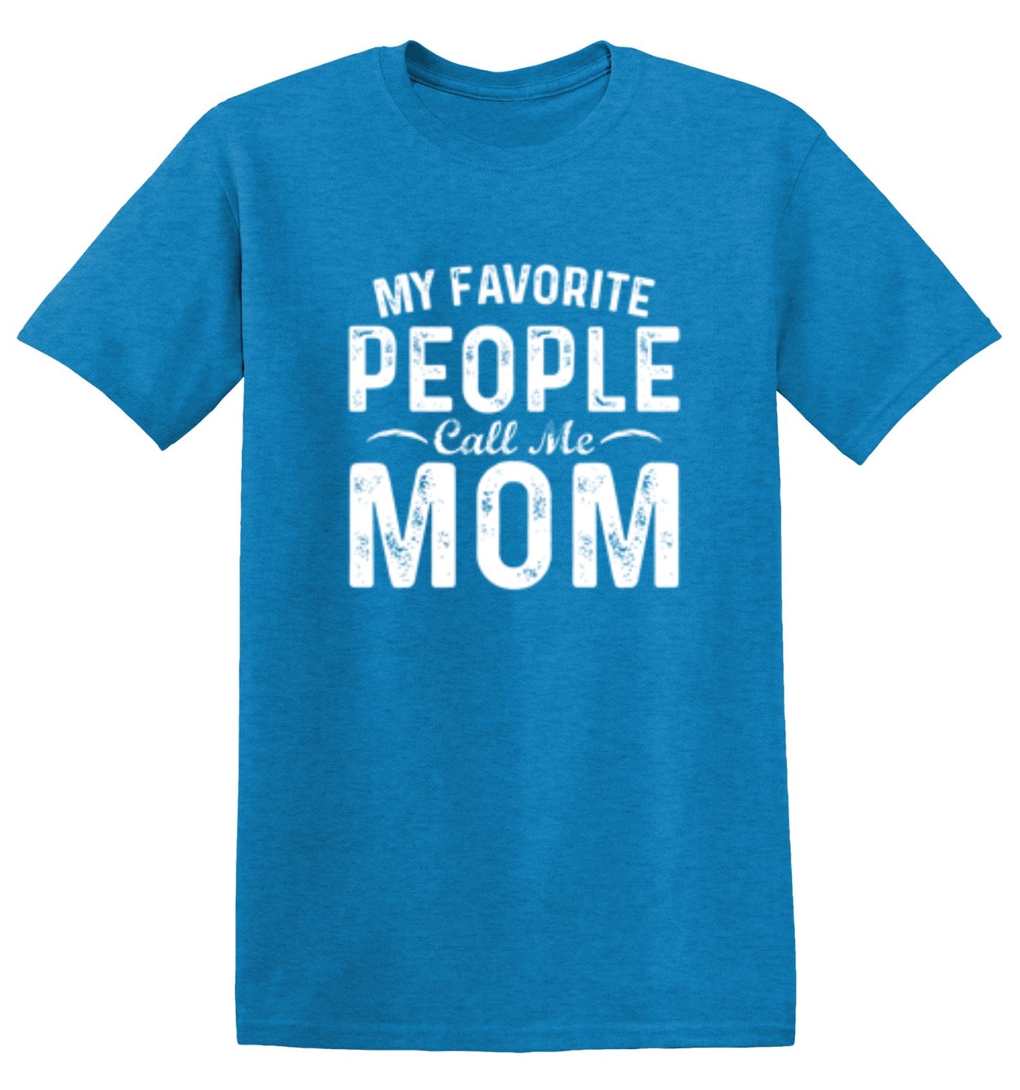 My Favorite People Call Me Mom - Roadkill T-Shirts