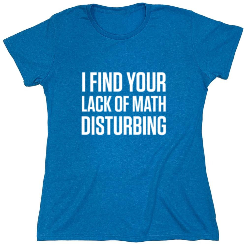 I Find Your Lack Of Math Disturbing - Roadkill T-Shirts