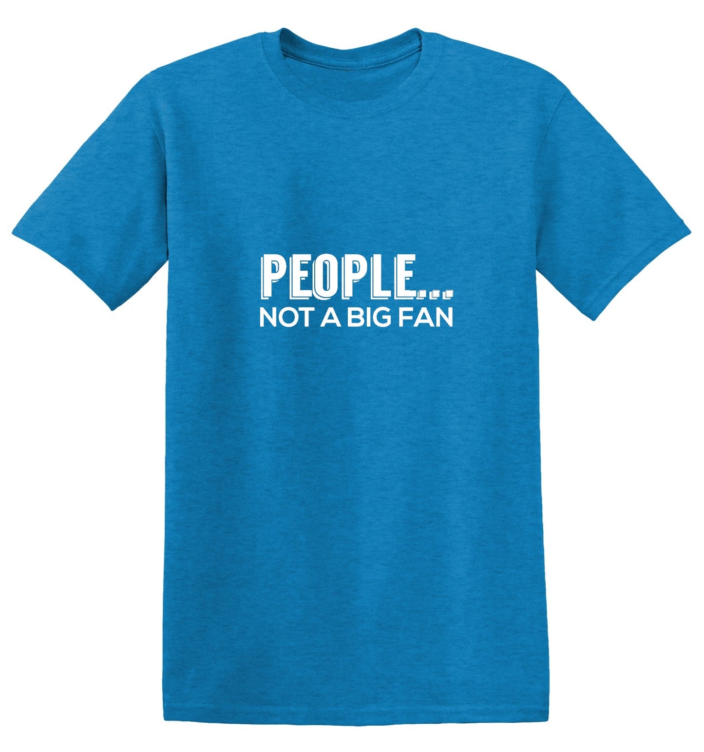 Funny T-Shirts design "People Not A Big Fan"