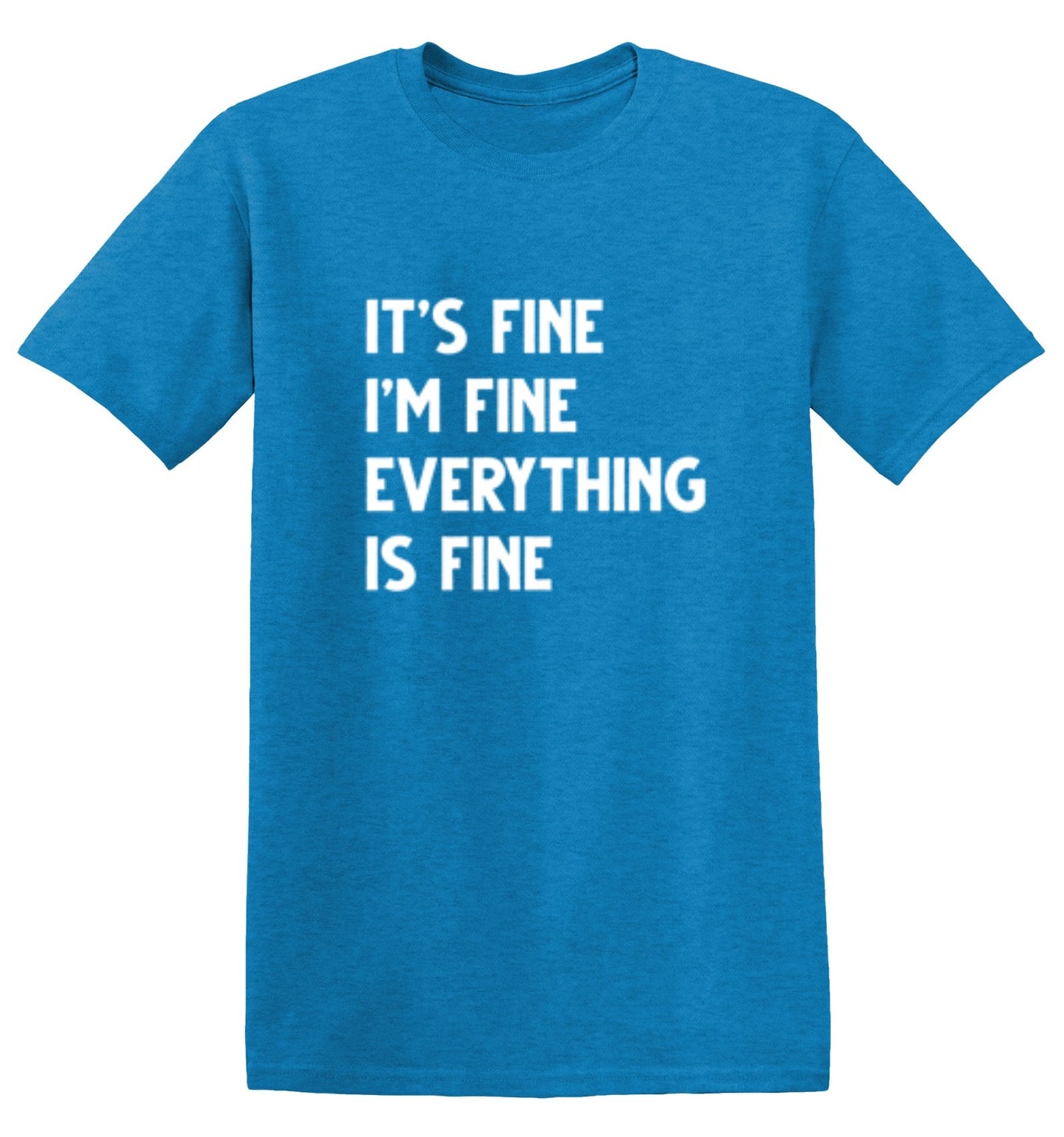 Funny T-Shirts design "It's Fine I'm Fine Everything Is Fine - Tall Tee"