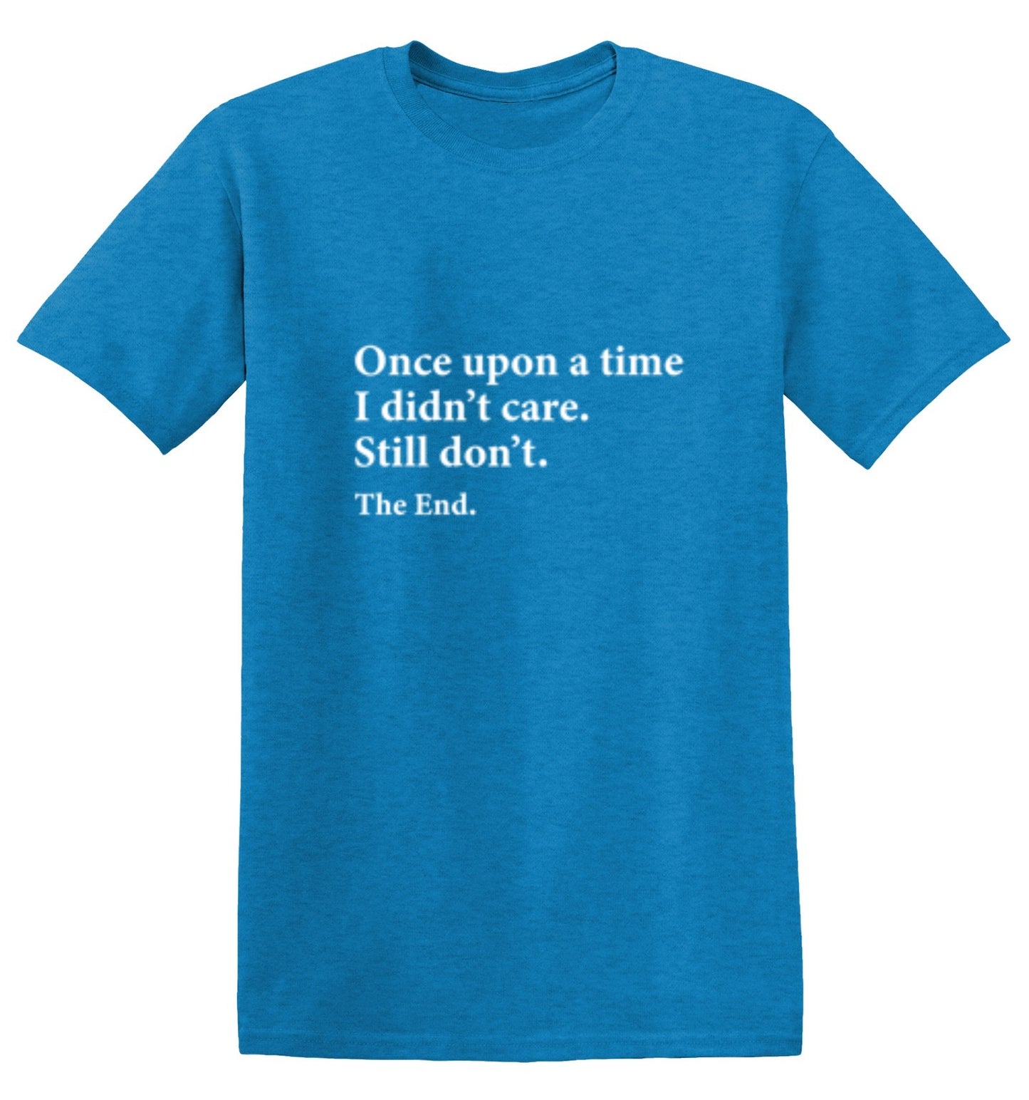 Funny T-Shirts design "Once Upon A time I Didn't Care Still Don't The End"