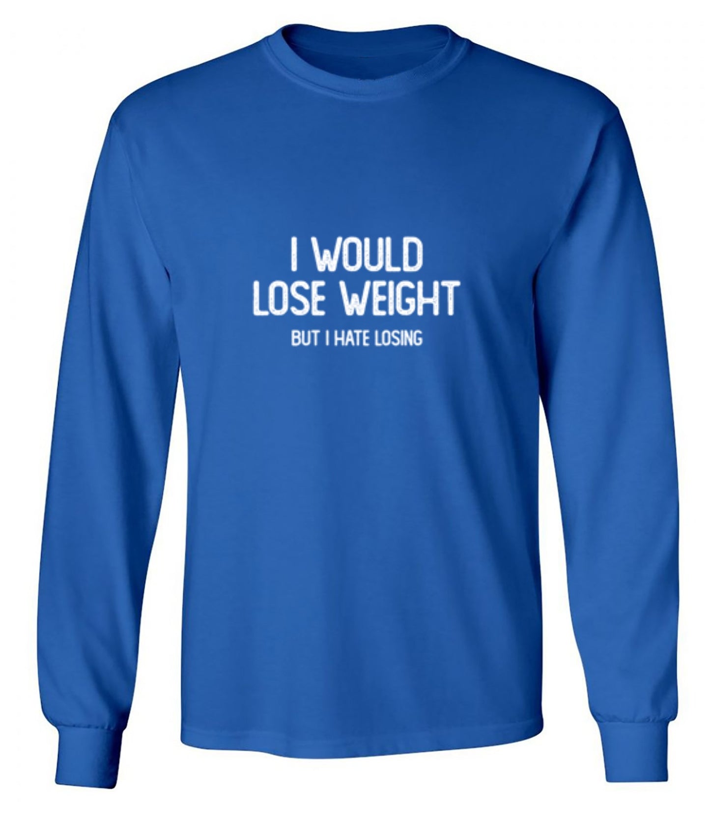 Funny T-Shirts design "I Would Lose Weight But I Hate Losing"