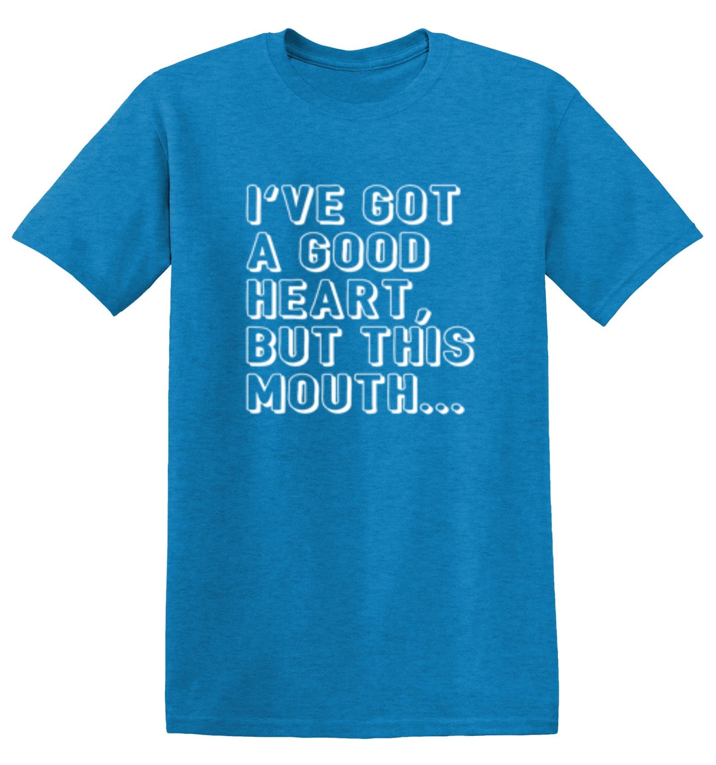 I've Got a Good Heart, But This Mouth... - Roadkill T-Shirts