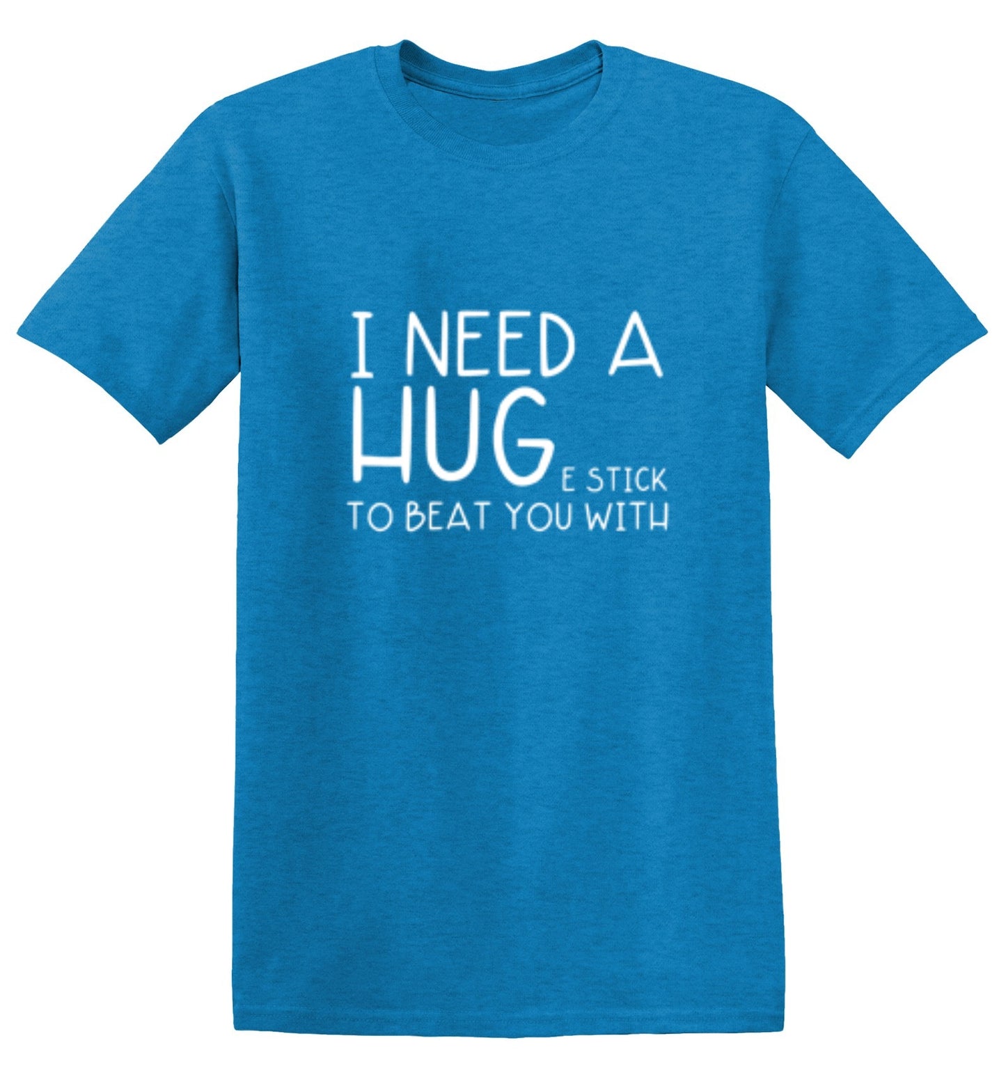 Funny T-Shirts design "I Need A Huge Stick To Beat You With"