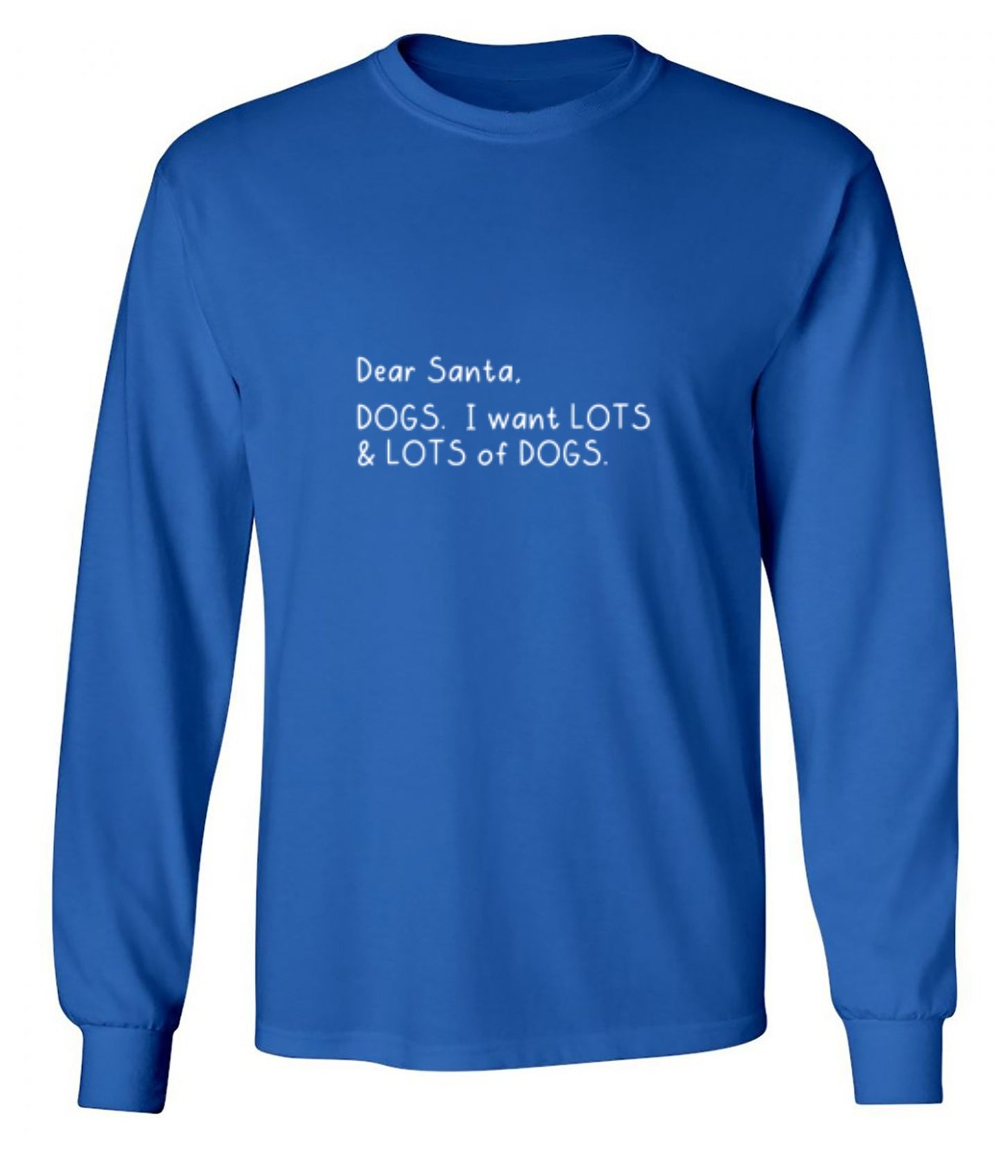 Funny T-Shirts design "Dear Santa, Dogs. I want Lots And Lots Of Dogs - Long Sleeve"
