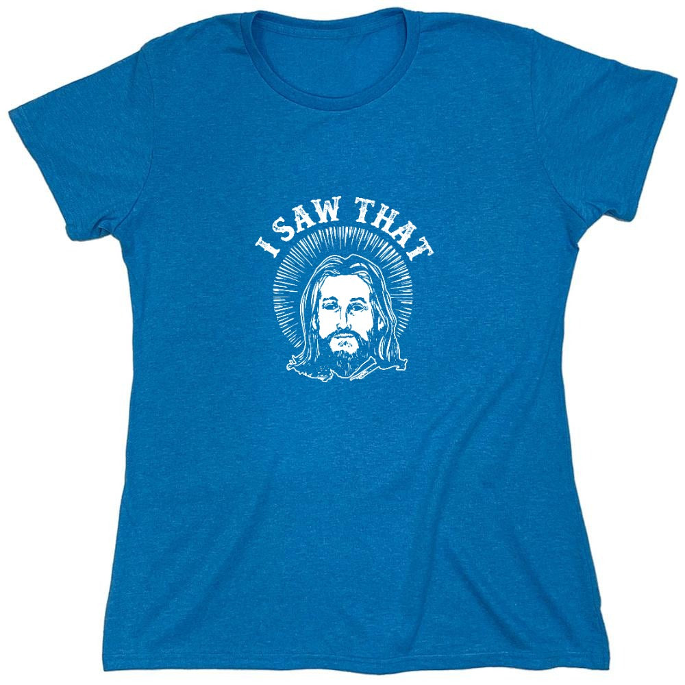 Funny T-Shirts design "I saw that, Jesus T-Shirt - Womens"