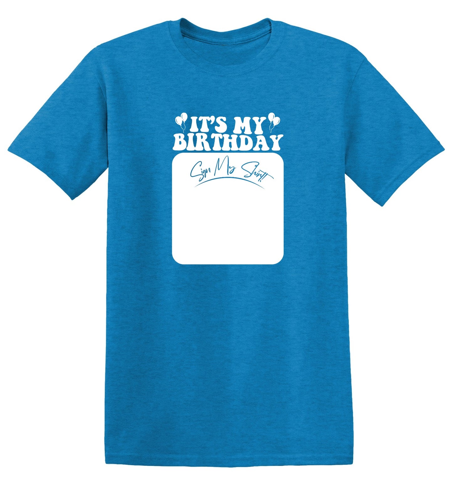 Funny T-Shirts design "Its My Birthday, Sign my Shirt Tee"