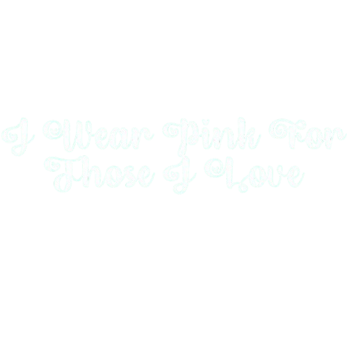 Funny T-Shirts design "I Wear Pink For Those I Love T-Shirt"