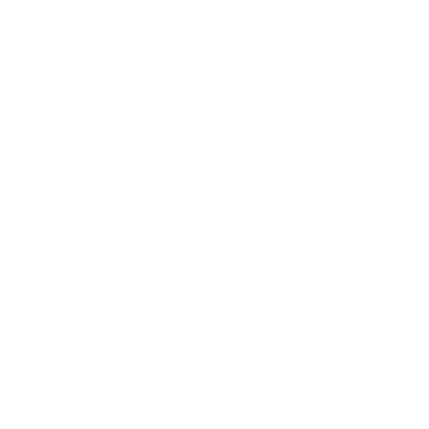 Funny T-Shirts design "If It Weren't For The Gutter, My Mind Would Be Homeless T-Shirt"