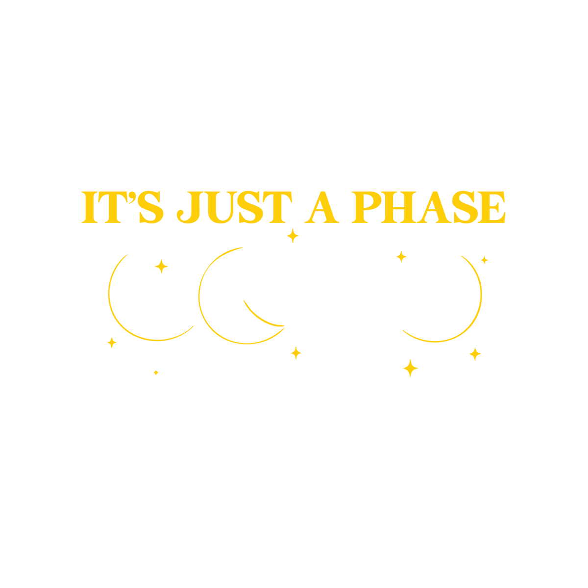 Funny T-Shirts design "Its Just a Phase T-Shirt"