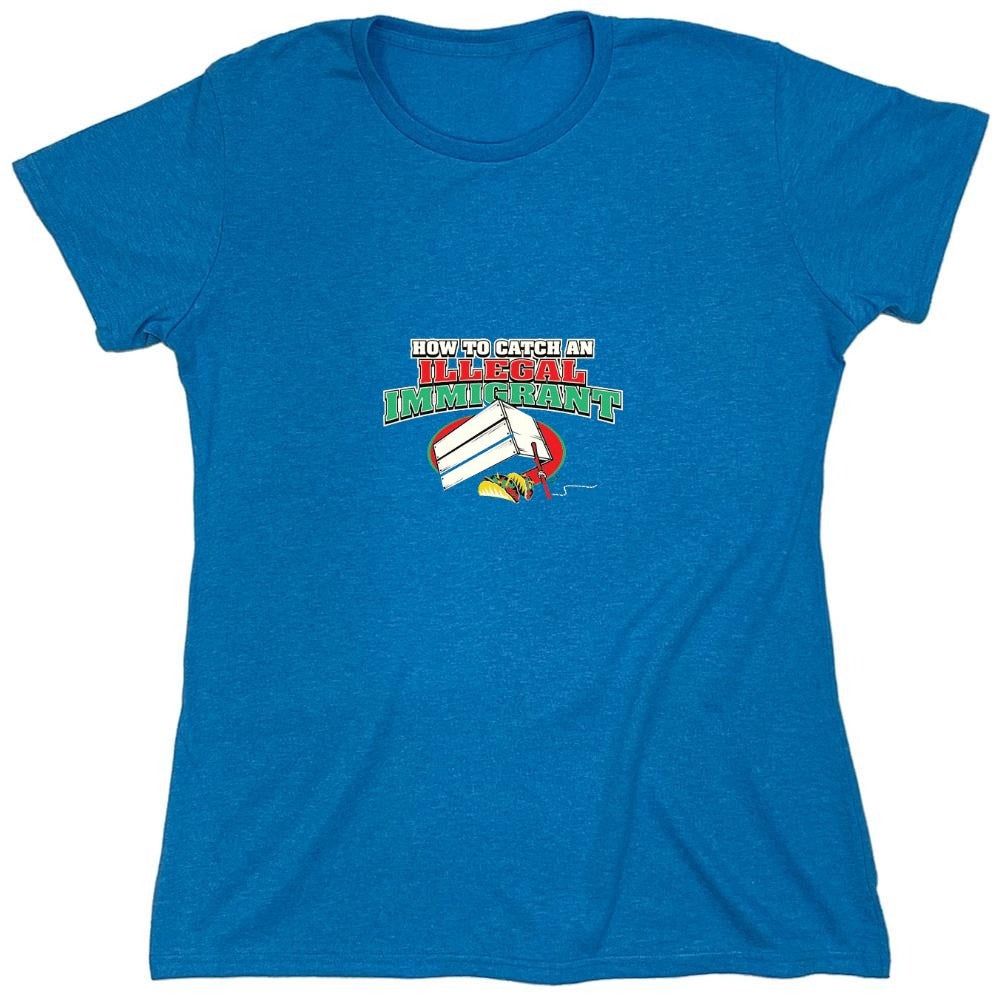 Funny T-Shirts design "How To Catch An Illegal Immigrant - Womens"