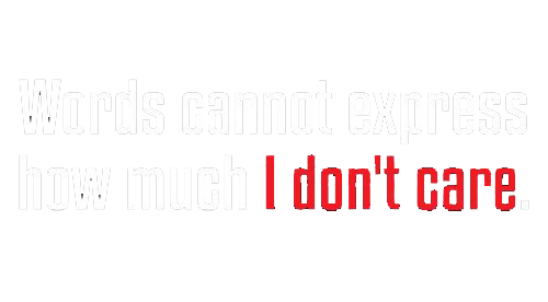 Funny T-Shirts design "Words Cannot Express How Much I Don't Care"